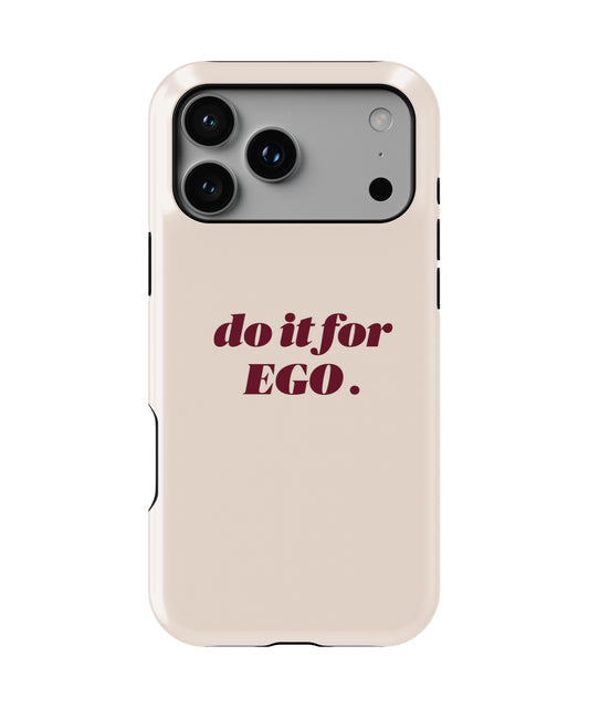 Do It For Ego Phone Case.