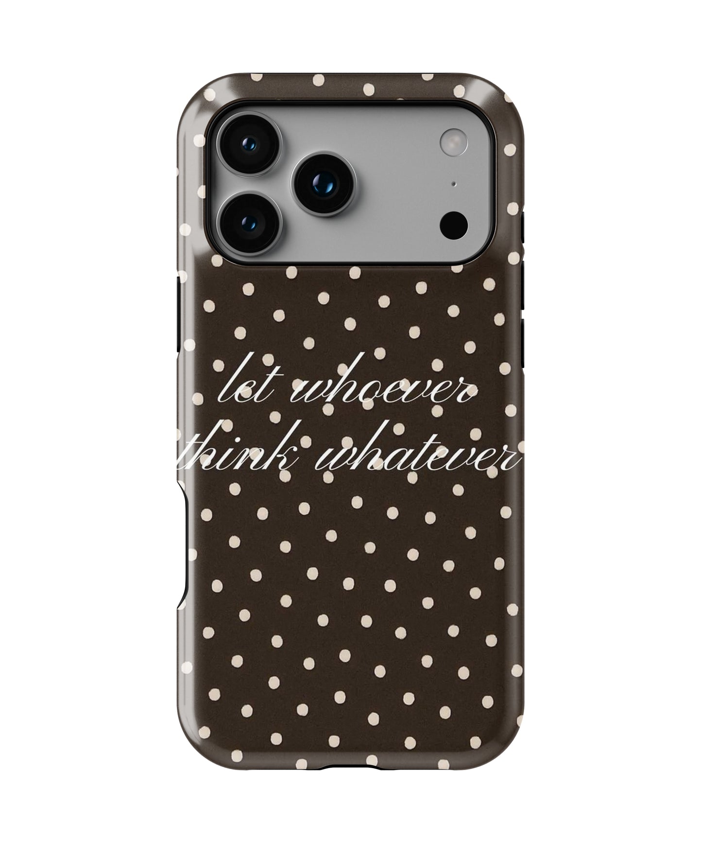 Let Whoever Think Whatever Phone Case.