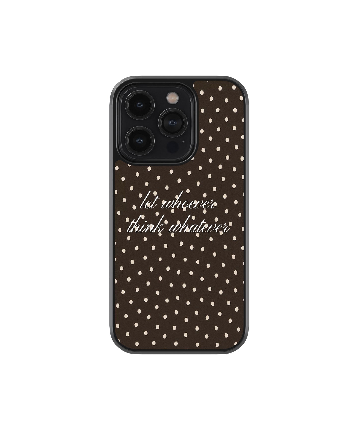 Let Whoever Think Whatever Phone Case.